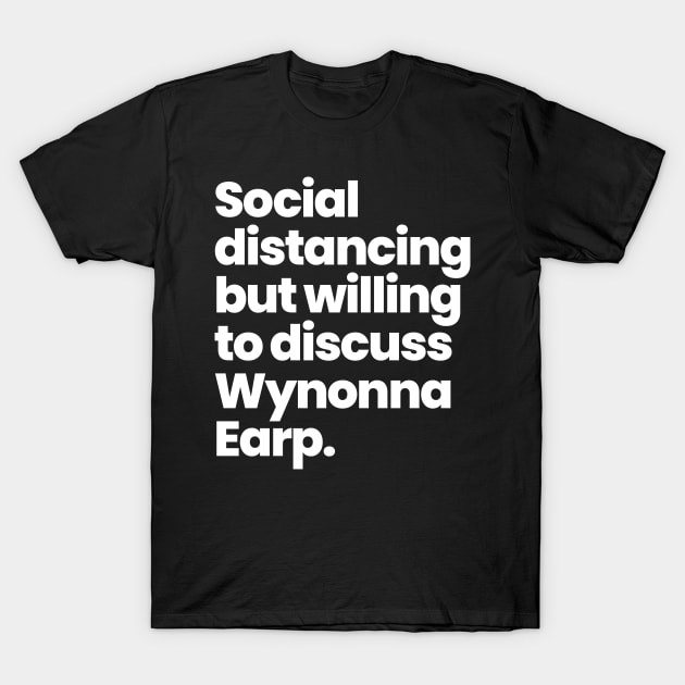 Social distancing but willing to discuss Wynonna Earp T-Shirt by VikingElf